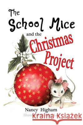 The School Mice and the Christmas Project: Book 2 For both boys and girls ages 6-11 Grades: 1-5. Nancy Higham, Larry Cavanagh, Paige Lee 9781553237167 Totalrecall Publications, Inc. - książka