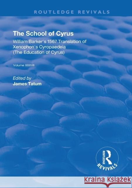 The School of Cyrus: William Barker's 1567 Translation of Xenophon's Cryopaedeia James Tatum 9780367235819 Routledge - książka