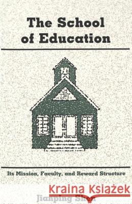 The School of Education: Its Mission, Faculty, and Reward Structure Shen, Jianping 9780820440903 Peter Lang Publishing Inc - książka