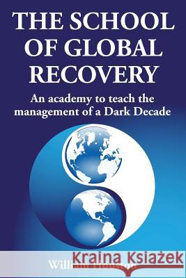 The School of Global Recovery: An academy to teach the management of a Dark Decade Houston, William 9781908756718 Advfn Books - książka