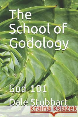 The School of Godology: God 101 Dale Stubbart 9781793020383 Independently Published - książka