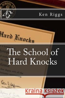 The School of Hard Knocks Ken Riggs 9781940609539 Fwb Publications - książka