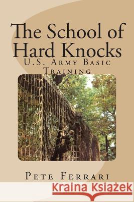 The School of Hard Knocks: US Army Basic Training Pete Ferrari 9781478285151 Createspace - książka