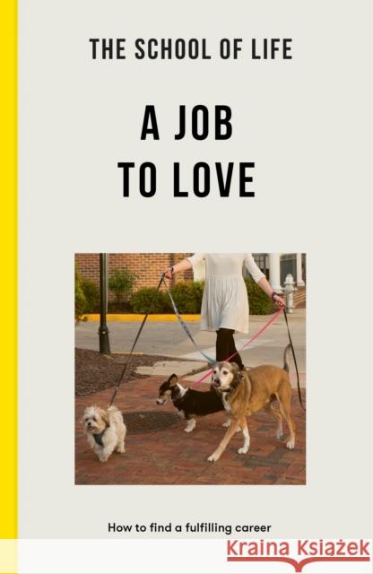 The School of Life: A Job to Love: how to find a fulfilling career The School of Life 9781915087065 The School of Life Press - książka