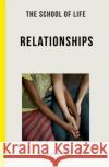 The School of Life: Relationships: learning to love The School of Life 9781912891979 The School of Life Press