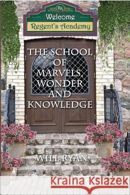 The School of Marvels, Wonder, and Knowledge Will Ryan 9781530583058 Createspace Independent Publishing Platform - książka