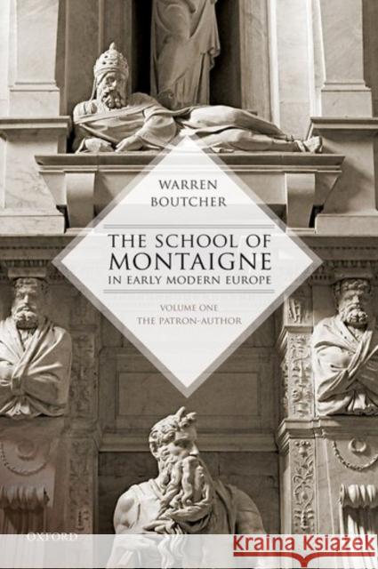 The School of Montaigne in Early Modern Europe: Volume One: The Patron Author Warren Boutcher 9780198123743 OXFORD UNIVERSITY PRESS ACADEM - książka