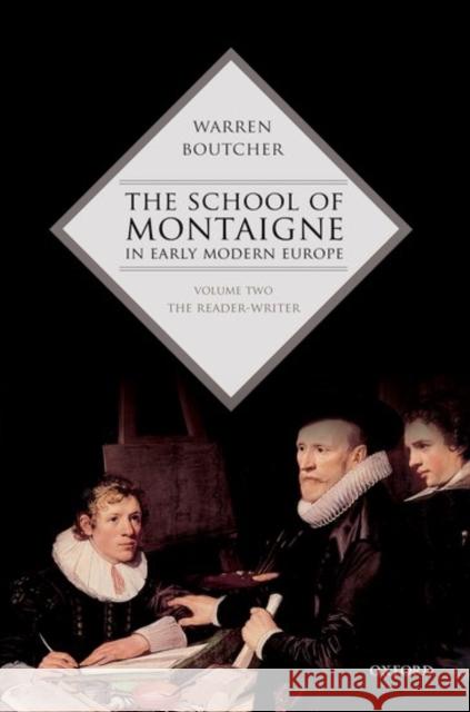 The School of Montaigne in Early Modern Europe: Volume Two: The Reader-Writer Warren Boutcher 9780198739661 Oxford University Press, USA - książka