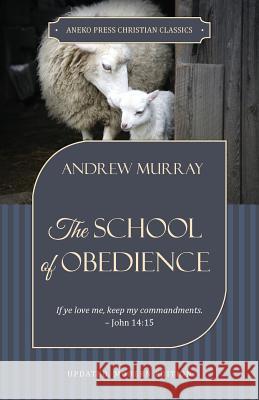 The School of Obedience: If ye love me, keep my commandments - John 14:15 Murray, Andrew 9781622455331 Aneko Press - książka