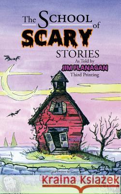 The School of Scary Stories Flanagan, Jim 9781491833209 Authorhouse - książka