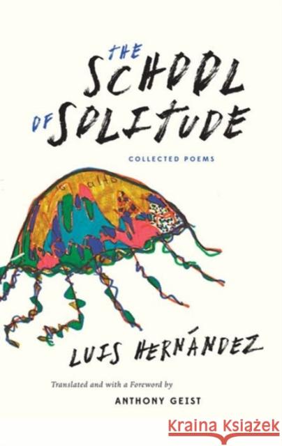 The School of Solitude: Collected Poems Luis Hernandez Anthony Geist 9780983322061 Swan Isle Press - książka