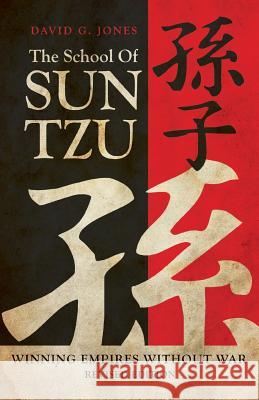 The School of Sun Tzu: Winning Empires Without War Jones, David G. 9781469769110 iUniverse.com - książka