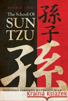 The School of Sun Tzu: Winning Empires Without War Jones, David G. 9781469769127 iUniverse.com - książka