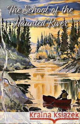 The School of the Haunted River Colleen Gerwing   9781989398869 Endless Sky Books - książka