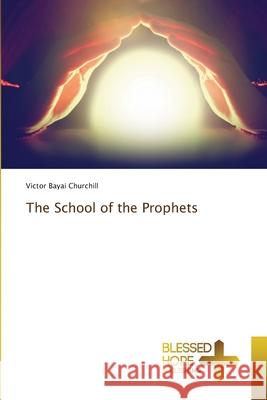 The School of the Prophets Victor Bayai Churchill 9786137934302 Blessed Hope Publishing - książka