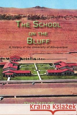 The School on the Bluff: A History of the University of Albuquerque John Taylor 9781632933737 Sunstone Press - książka