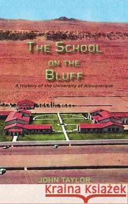 The School on the Bluff: A History of the University of Albuquerque John Taylor 9781632934826 Sunstone Press - książka