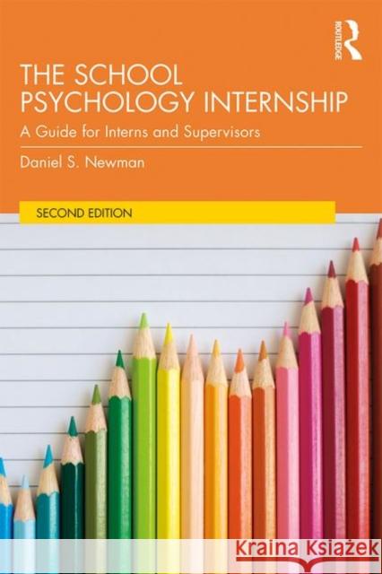 The School Psychology Internship: A Guide for Interns and Supervisors Daniel S. Newman (National-Louis Univers   9781138232099 Routledge - książka