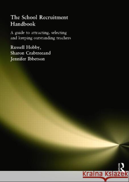 The School Recruitment Handbook: A Guide to Attracting, Selecting and Keeping Outstanding Teachers Crabtree, Sharon 9780415323482 Routledge Chapman & Hall - książka