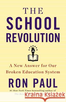 The School Revolution: A New Answer for Our Broken Education System Ron Paul 9781455577170  - książka