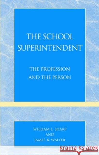 The School Superintendent: The Profession and the Person Sharp, William L. 9781566764353 Rowman & Littlefield Education - książka