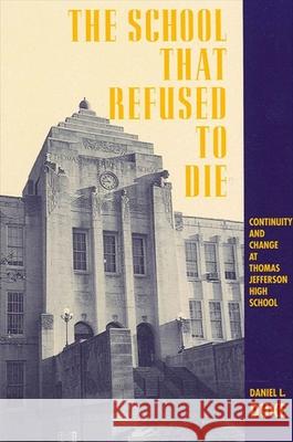 The School That Refused to Die: Continuity and Change at Thomas Jefferson High School Duke, Daniel L. 9780791423325 State University of New York Press - książka