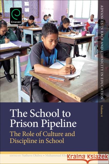 The School to Prison Pipeline: The Role of Culture and Discipline in School Nathern Okilwa (University of Texas at San Antonio, USA), Muhammad Khalifa (Michigan State University, USA), Felecia Bri 9781785601293 Emerald Publishing Limited - książka