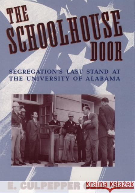 The Schoolhouse Door: Segregation's Last Stand at the University of Alabama Clark, E. Culpepper 9780195096583 Oxford University Press - książka