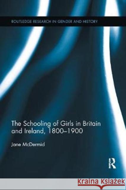 The Schooling of Girls in Britain and Ireland, 1800- 1900 Jane McDermid 9781138118447 Taylor and Francis - książka