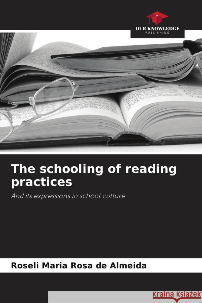 The schooling of reading practices Rosa de Almeida, Roseli Maria 9786208285197 Our Knowledge Publishing - książka