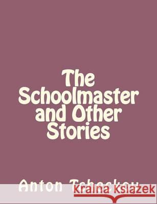 The Schoolmaster and Other Stories Anton Tchekhov 9781494410421 Createspace - książka