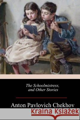 The Schoolmistress, and Other Stories Anton Pavlovich Chekhov Constance Garnett 9781548921194 Createspace Independent Publishing Platform - książka