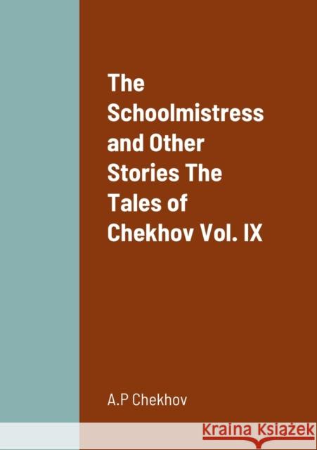 The Schoolmistress and Other Stories The Tales of Chekhov Vol. IX A P Chekhov 9781458330239 Lulu.com - książka