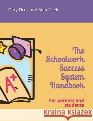 The Schoolwork Success System Handbook: For parents and students Ficek, Alan, Ficek, Gary 9798690423575 Independently Published - książka