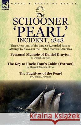The Schooner 'Pearl' Incident, 1848: Three Accounts of the Largest Recorded Escape Attempt by Slaves in the United States of America Drayton, Daniel 9781782821359 Leonaur Ltd - książka