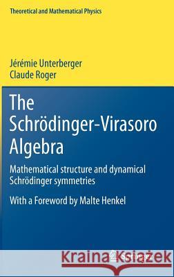 The Schrödinger-Virasoro Algebra: Mathematical structure and dynamical Schrödinger symmetries Jérémie Unterberger, Claude Roger 9783642227165 Springer-Verlag Berlin and Heidelberg GmbH &  - książka