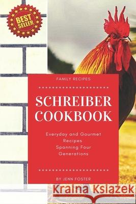 The Schreiber Cookbook: Everyday and Gourmet Recipes Spanning Four Generations Jenn Foster 9781696879477 Independently Published - książka
