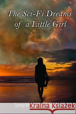 The Sci-Fi Dreams of a Little Girl: A Chapbook Mandi Jourdan Sandy Wickersham-McWhorter 9781793259011 Independently Published - książka