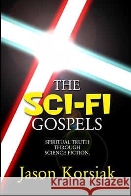 The Sci-Fi Gospels Jason Korsiak 9781726120807 Createspace Independent Publishing Platform - książka
