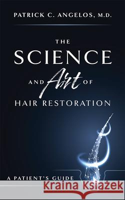 The Science and Art of Hair Restoration: A Patient's Guide Patrick C. Angelos 9781642251272 Advantage Media Group - książka