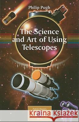 The Science and Art of Using Telescopes Philip Pugh 9780387764696  - książka