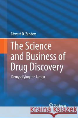 The Science and Business of Drug Discovery: Demystifying the Jargon Zanders, Edward D. 9781489992161 Springer - książka