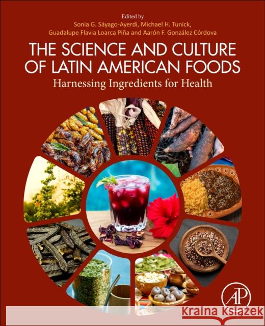 The Science and Culture of Latin American Foods: Harnessing Ingredients for Health Sonia G. S?yago-Ayerdi Michael H. Tunick Elvira Gonzalez de Mejia 9780443334054 Academic Press - książka