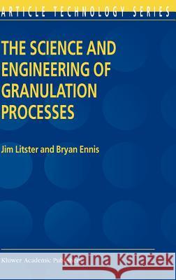 The Science and Engineering of Granulation Processes Lian Liu Jim Litster Bryan Ennis 9781402018770 Kluwer Academic Publishers - książka