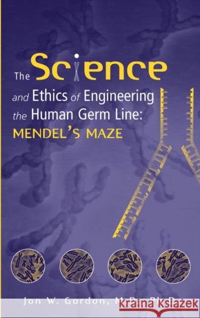 The Science and Ethics of Engineering the Human Germ Line: Mendel's Maze Gordon, Jon W. 9780471206477 Wiley-Liss - książka