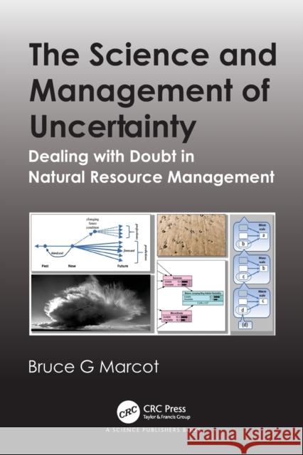 The Science and Management of Uncertainty: Dealing with Doubt in Natural Resource Management Bruce G. Marcot 9780367633400 CRC Press - książka