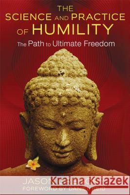 The Science and Practice of Humility: The Path to Ultimate Freedom Jason Gregory Daniel Reid 9781620553633 Inner Traditions International - książka