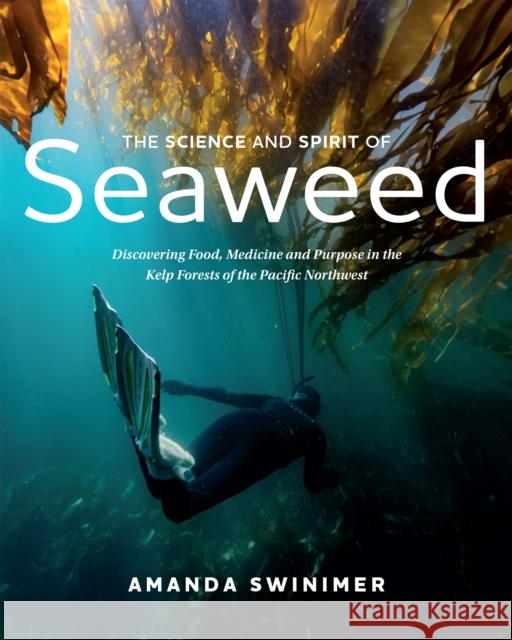 The Science and Spirit of Seaweed: Discovering Food, Medicine and Purpose in the Kelp Forests of the Pacific Northwest  9781550179613 Harbour Publishing - książka
