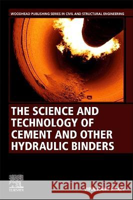 The Science and Technology of Cement and Other Hydraulic Binders Vipin Kant Singh 9780323950800 Woodhead Publishing - książka