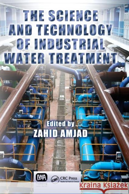 The Science and Technology of Industrial Water Treatment Zahid Amjad 9781420071443 CRC - książka